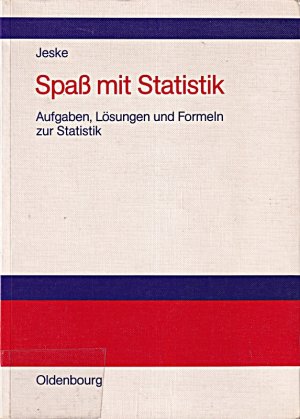 Spass mit Statistik: Aufgaben, Lösungen und Formeln zur Statistik