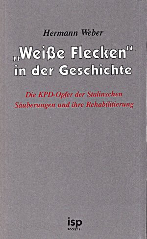 Weiße Flecken in der Geschichte. Die KPD-Opfer der Stalinschen Säuberungen und ihre Rehabilitierung