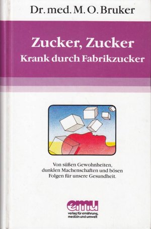 gebrauchtes Buch – zucker, zucker. krank durch fabrikzucker. von süßen gewohnheiten, dunklen machenschaften und bösen folgen für unsere gesundheit.