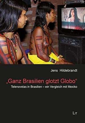 gebrauchtes Buch – Jens Hildebrandt – Ganz Brasilien glotzt Globo': Telenovelas in Brasilien - ein Vergleich mit Mexiko