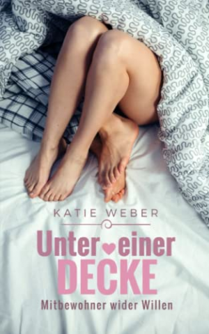 gebrauchtes Buch – Katie Weber – Unter einer Decke: Mitbewohner wider Willen (Mitbewohner-Reihe, Band 1)