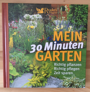 Mein 30 Minuten Garten - Richtig pflanzen, richtig pflegen, Zeit sparen