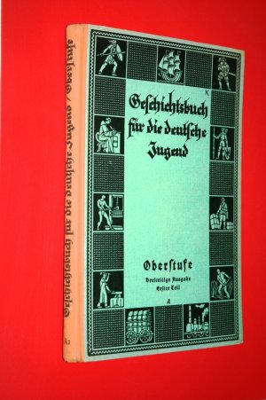 Geschichtsbuch für die deutsche Jugend. Oberstufe, Erster Teil (sechste Auflage 1933)