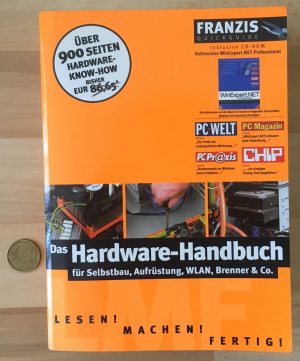 Das Hardware-Handbuch für Selbstbau, Aufrüstung, WLAN, Brenner & Co.