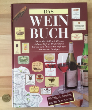 Das Wein-Buch. Führer durch die wichtigsten Anbaugebiete in Deutschland, Europa und Übersee für Anfänger, Kenner und Genießer