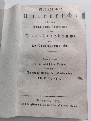 Seide. - Gründlicher Unterricht für den Bürger und Landmann in der Maulbeerbaum-Seidenraupenzucht. Hrsg. auf allerhöchsten Befehl v. der Deputation für […]