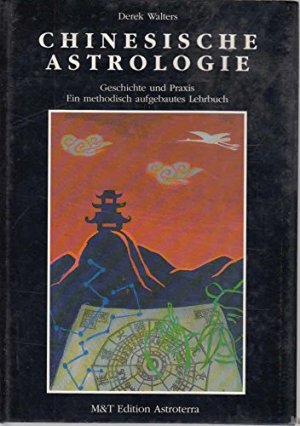 Chinesische Astrologie - Geschichte und Praxis - Ein methodisch aufgebautes Lehrbuch