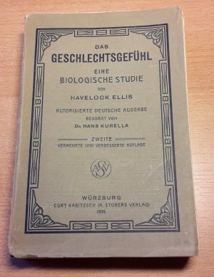 Das Geschlechtsgefühl. Eine biologische Studie. Autorisierte deutsche Ausgabe besort von Dr. Hans Kurella. Zweite vermehrte und verbesserte Auflage.