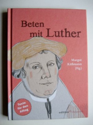 Beten mit Luther - Texte für den Alltag