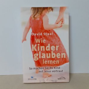 Wie Kinder glauben lernen. So machen Sie Ihr Kind mit Jesus vertraut