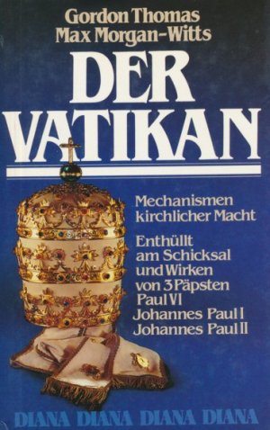 Der Vatikan. Mechanismen kirchlicher Macht. (Enthüllt am Schicksal und Wirken von 3 Päpsten: Paul VI, Johannes Paul I, Johannes Paul II). Aus dem Englischen […]