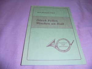 Dörch Feller, Wischen un Holt,- Plattdütsch Jagdgeschichten