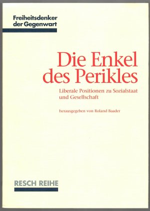 Die Enkel des Perikles : Liberale Positionen zu Sozialstaat und Gesellschaft - Freiheitsdenker der Gegenwart