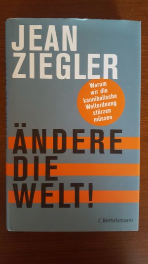 gebrauchtes Buch – Jean Ziegler – Ändere die Welt! - Warum wir die kannibalische Weltordnung stürzen müssen