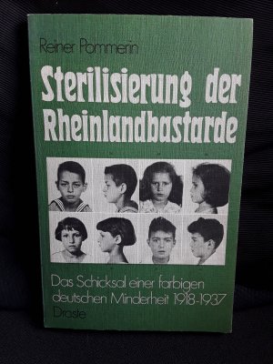 Sterilisierung der Rheinlandbastarde: Das Schicksal einer farbigen deutschen Minderheit 1918-1937