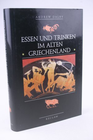 gebrauchtes Buch – Dalby, Andrew (Aus dem Englischen übersetzt von Kai Brodersen – Essen und Trinken im alten Griechenland. Von Homer bis zur byzantinischen Zeit