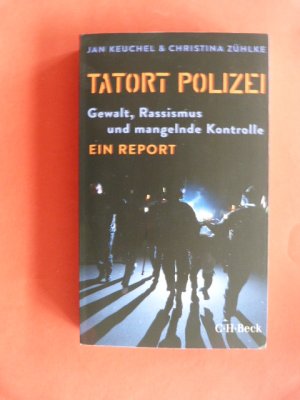 Tatort Polizei - Gewalt, Rassismus und mangelnde Kontrolle. Ein Report