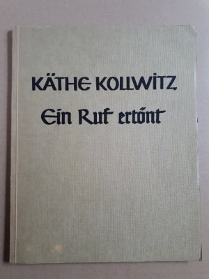 Käthe Kollwitz:  Ein Ruf ertönt