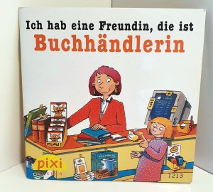 gebrauchtes Buch – Ralf Butschkow – Ich hab eine Freundin, die ist Buchhändlerin. Pixi-Buch Nr. 1213. Pixi-Serie 141. Minibuch