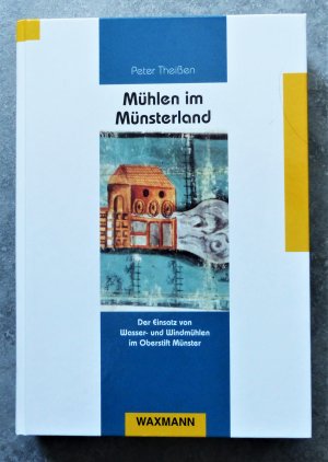 Mühlen im Münsterland - Der Einsatz von Wasser- und Windmühlen im Oberstift Münster vom Ausgang des Mittelalters bis zur Säkularisation (1803) (ISBN 3980322122)