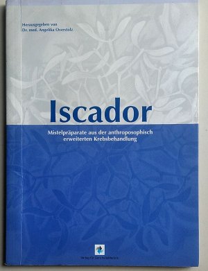 gebrauchtes Buch – Angelika Overstolz – Iscador - Mistelpräparate aus der anthroposophisch erweiterten Krebsbehandlung