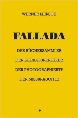 gebrauchtes Buch – Werner Liersch – Fallada - Der Büchersammler. Der Literaturkritiker. Der Photographierte. Der Missbrauchte