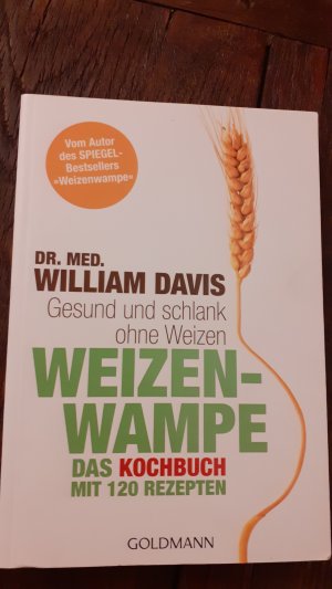 gebrauchtes Buch – William Davis – Weizenwampe - Das Kochbuch - Gesund und schlank ohne Weizen. Mit 120 Rezepten - Vom Autor des SPIEGEL-Bestsellers