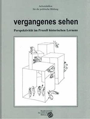 gebrauchtes Buch – Vergangenes sehen. Perspektivität im Prozess historischen Lernens; Theorie und Unterrichtspraxis von der Grundschule bis zur Sekundarstufe II.