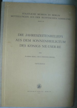 Die Jahreszeitenreliefs aus dem Sonnenheiligtum des Königs Ne-user-re. Tafelband. = Staatliche Museen zu Berlin. Mitteilungen aus der Ägyptischen Sammlung […]