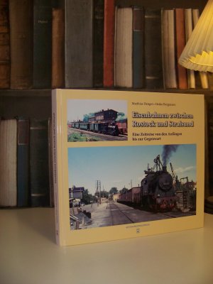 Eisenbahnen zwischen Rostock und Stralsund - Eine Zeitreise von den Anfängen bis zur Gegenwart