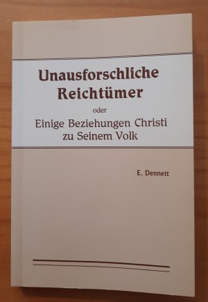 gebrauchtes Buch – E. Dennett – Unausforschliche Reichtümer. Einige Beziehungen Christi zu Seinem Volk