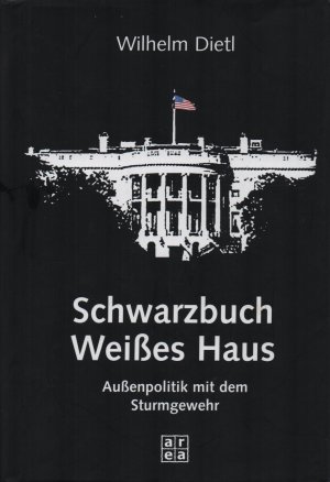 Schwarzbuch Weißes Haus. Außenpolitik mit dem Sturmgewehr