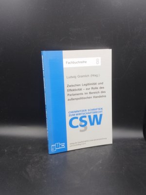 Zwischen Legitimität und Effektivität - zur Rolle des Parlaments im Bereich außenpolitischen Handelns (Chemnitzer Schriften zum Wirtschaftsrecht. Fachbuchreihe […]