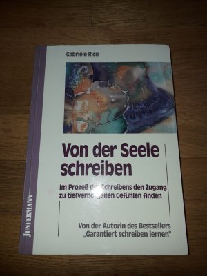 Von der Seele schreiben: Im Prozeß des Schreibens den Zugang zu tief verborgenen Gefühlen finden