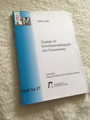 gebrauchtes Buch – Rolf Arnold – Zugänge zur Erwachsenenp#dagogik - eine Textsammlung Pädagogische Materialien der Universität Kaiserslautern Heft Nr. 17