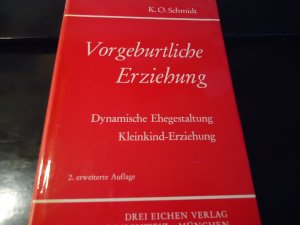 Vorgeburtliche Erziehung - dynamische Ehegestaltung Kleinkind-Erziehung - 3. erweiterte Auflage