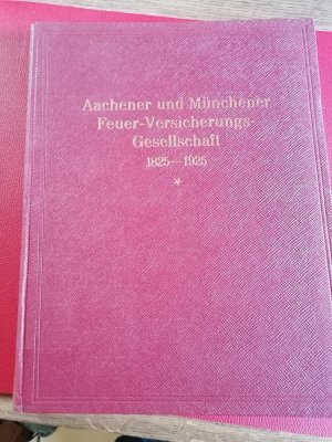 Aachener und Münchener Feuer-Versicherungs-Gesellschaft 1825-1925