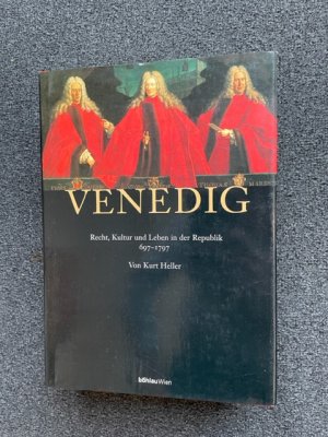 Venedig. Recht, Kultur und Leben in der Republik 697-1797