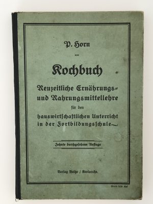 Kochbuch - Neuzeitliche Ernährungs- und Nahrungsmittellehre für den hauswirtschaftlichen Unterricht in der Fortbildungsschule