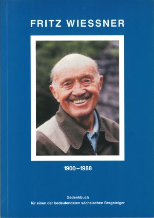 Fritz Wiessner 1900-1988  - Gedenkbuch für einen der bedeutendsten sächsischen Bergsteiger