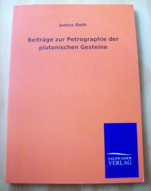 gebrauchtes Buch – Justus Roth – Beiträge zur Petrographie der plutonischen Gesteine. Gestützt auf die von 1869 - 1873 veröffentlichten Analysen.