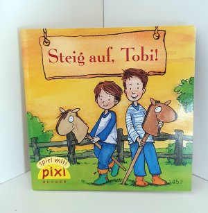 Steig auf,Tobi! Pixi-Buch Nr. 1457. Pixi-Serie 13