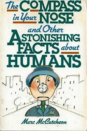 The Compass in Your Nose and Other Astonishing Facts about Humans