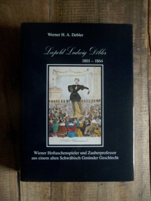 gebrauchtes Buch – Debler, Werner H – Leopold Ludwig Döbler - Wiener Hoftaschenspieler und Zauberprofessor aus einem alten Schwäbisch Gmünder Gechlecht. Mit Sonderpostmarke zum "200. Geburtstag des Magiers Leopold Ludwig Döbler"