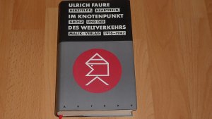 Im Knotenpunkt des Weltverkehrs : Herzfelde, Heartfield, Grosz und der Malik-Verlag 1916 - 1947.