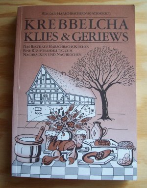 gebrauchtes Buch – Zusammengestellt von Harschbacher Hausfrauen – Was den Harschbachern so schmeckt: Krebbelcha, Klies & Geriews. Das Beste aus Harschbachs Küchen - Eine Rezeptsammlung zum Nachbacken und Nachkochen.