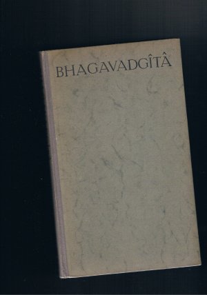 Die Bhagavadgita aus dem Sanskrit übersetzt mit einer Einleitung über ihre ursprüngliche Gestalt ihre Lehren und ihr alter - zweite verbesserte Auflage