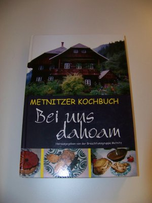 Metnitzer Kochbuch ++ Bei uns dahoam ++ Kochbuch Brauchtum Metnitz Kochen TOP !!