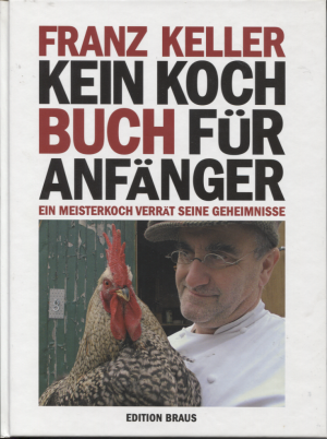 Kein Kochbuch für Anfänger - Ein Meisterkoch verrät seine Geheimnisse