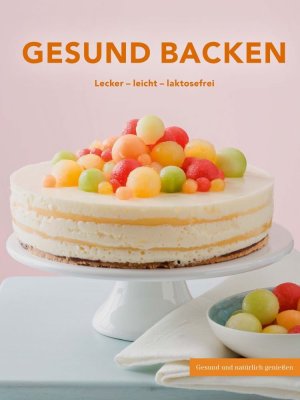 gebrauchtes Buch – Gesund Backen. Lecker - leicht - laktosefrei